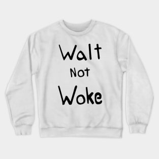 Walt not Woke Crewneck Sweatshirt